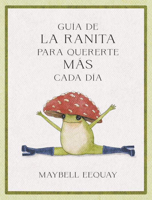 GUIA DE LA RANITA PARA QUERERTE MÁS CADA DÍA