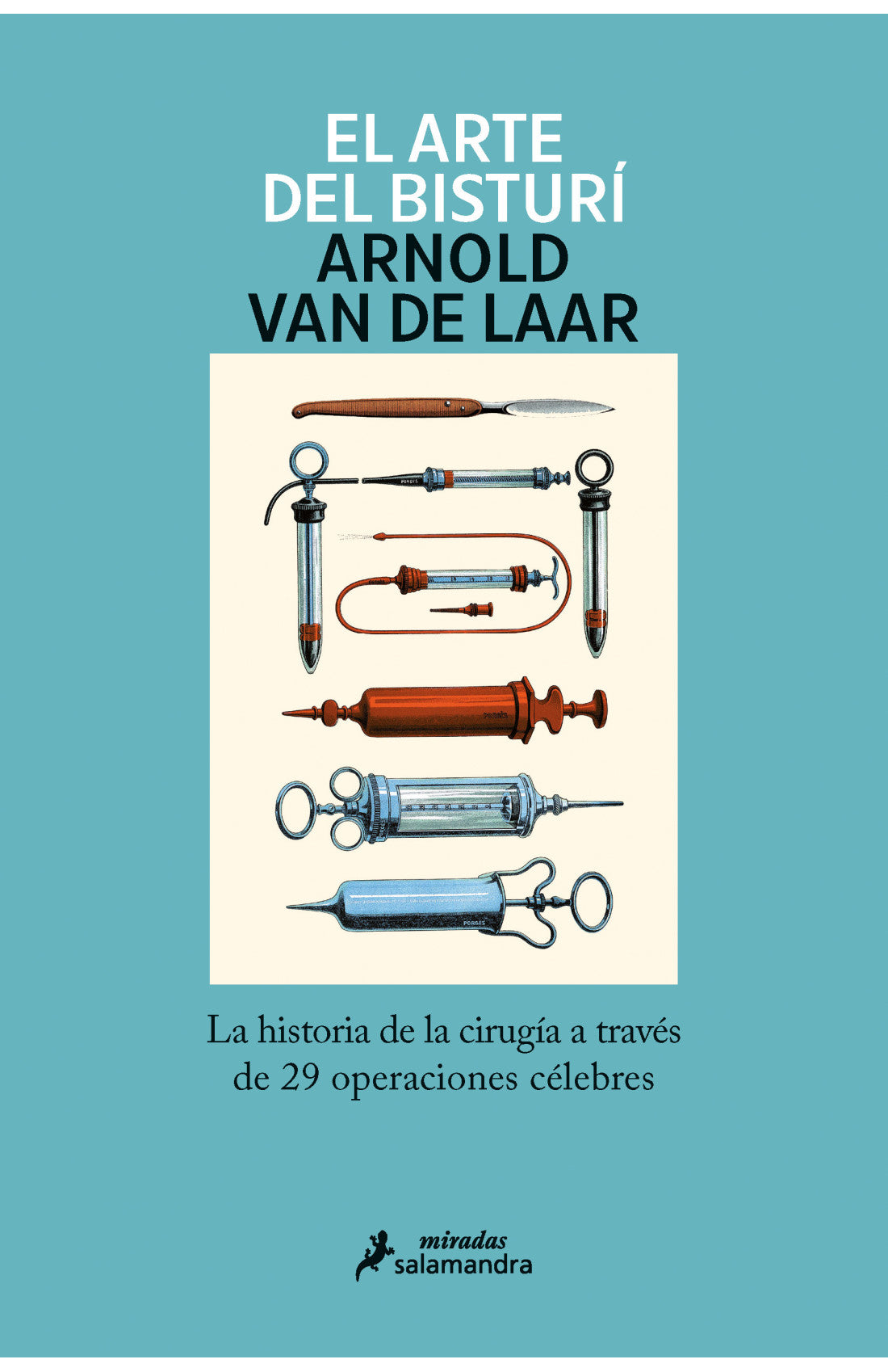 El arte del bisturí La historia de la cirugía a través de 29 operaciones célebres