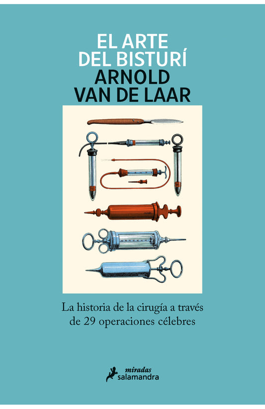 El arte del bisturí La historia de la cirugía a través de 29 operaciones célebres