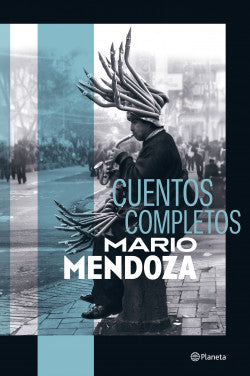 Cuentos completos Mario Mendoza