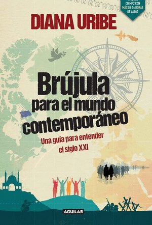 BRUJULA PARA EL MUNDO CONTEMPORANEO UNA GUIA PARA ENTENDER EL SIGLO XXI TAPA BLANDA