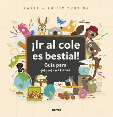 Ir Al Cole es Bestial Guía para pequeñas fieras