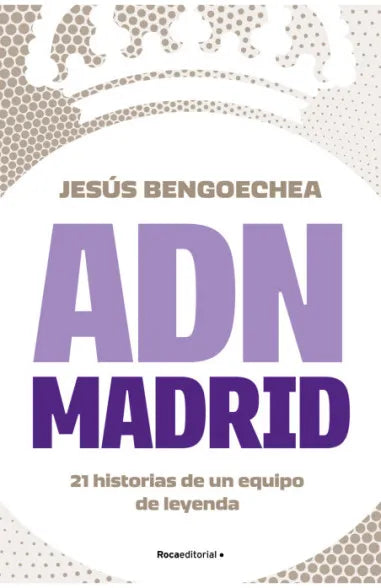 ADN MADRID 21 HISTORIAS DE UN EQUIPO DE LEYENDA