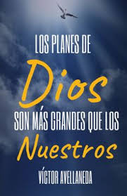 LOS PLANES DE DIOS SON MAS GRANDES QUE LOS NUESTROS