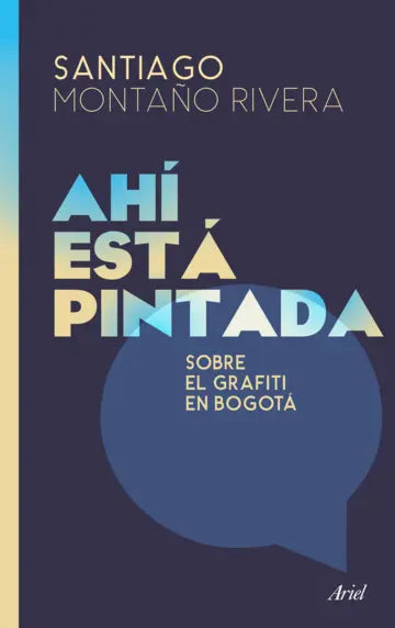 AHI ESTA PINTADA SOBRE EL GRAFITI EN BOGOTA
